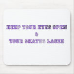 Keep Your Eyes Open & Your Skates Laced Mouse Pads