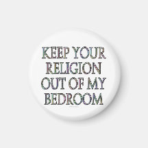 Keep your religion out of my bedroom magnets