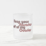 Keep your Rosaries off of my Ovaries Coffee Mugs