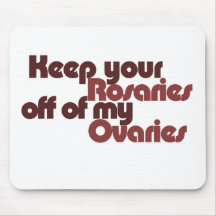 Keep your Rosaries off of my Ovaries Mouse Pad