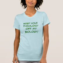 Keep your Theology off my Biology! Tee Shirts
