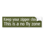 Keep your zipper closed, this is a no fly zone bumper sticker