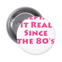 Keeping It Real Since the 80's
