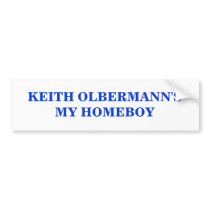 KEITH OLBERMANN'S MY HOMEBOY BUMPER STICKER
