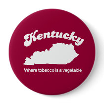 Kentucky - Where tobacco is a vegetable T-shirt Pin
