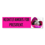 keontefamous for president. bumper stickers