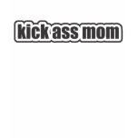 Kick Ass Mom t-shirts