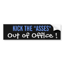 Kick The Asses Out of Office ! Bumper Sticker