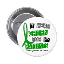 Kidney Disease I Wear Green For My Patients 37 Pinback Buttons