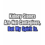 Kidney Stones Are Not Contagious.. t-shirts