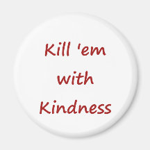 Kill 'Em With Kindness Refrigerator Magnet