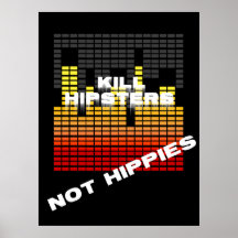 Kill Hipsters Not Hippies Posters