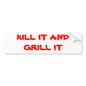 KILL IT AND GRILL IT bumper stickers