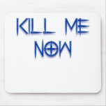 kill me now mouse pad