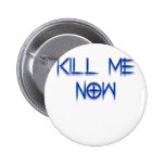 kill me now pin