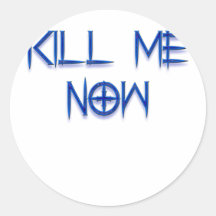 kill me now round sticker