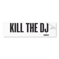 Kill the DJ Bumper Stickers