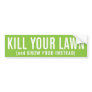 Kill Your Lawn (and Grow Food Instead) Bumper Stickers