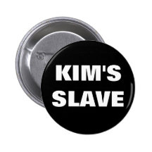 KIM'S SLAVE PINBACK BUTTONS