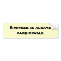 Kindness is always fashionable Bumper Sticker