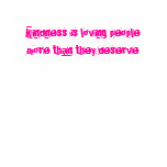 Kindness is loving people more than they deserve t-shirts