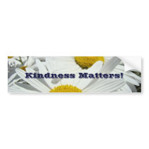 Kindness Matters! bumper stickers Daisy Flowers