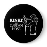 KINKY AS A GARDEN HOSE T-shirt Pin