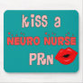 "Kiss a Neuro Nurse PRN" T-Shirts and Gifts Mousepad