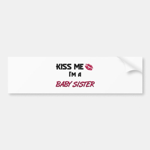 Kiss Me Baby Sister Bumper Stickers