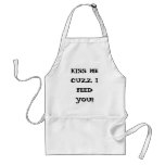 KISS ME CUZZ I FEED YOU!! APRONS