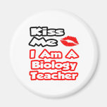 Kiss Me...I Am A Biology Teacher Fridge Magnets