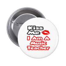 Kiss Me...I Am A Music Teacher Pins