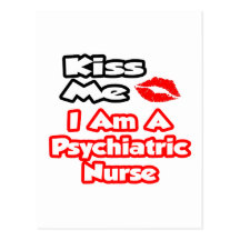 Kiss Me...I Am A Psychiatric Nurse Post Card