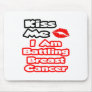 Kiss Me...I Am Battling Breast Cancer Mousepad