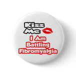 Kiss Me...I Am Battling Fibromyalgia Buttons