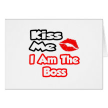 Kiss Me...I Am The Boss Greeting Cards