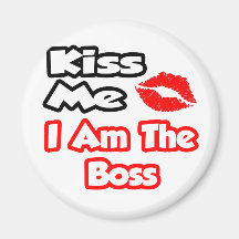 Kiss Me...I Am The Boss Refrigerator Magnet