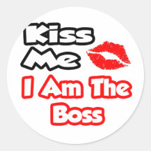 Kiss Me...I Am The Boss Sticker