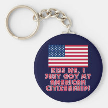 Kiss Me I Just Got My American Citizenship! Keychains