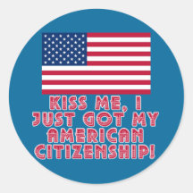 Kiss Me I Just Got My American Citizenship! Round Sticker