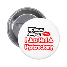 Kiss Me...I Just Had A Hysterectomy Buttons