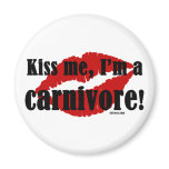 Kiss Me I'm a Carnivore Fridge Magnets