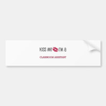Kiss Me I'm a CLASSROOM ASSISTANT Bumper Stickers