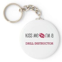 Kiss Me I'm a DRILL INSTRUCTOR Key Chain