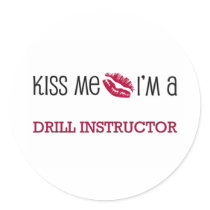 Kiss Me I'm a DRILL INSTRUCTOR Round Sticker