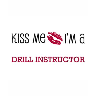 Kiss Me I'm a DRILL INSTRUCTOR Shirts by jobshirt