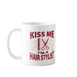 Kiss Me I'm A Hair Stylist mugs