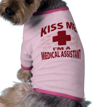 Kiss Me I'm A Medical Assistant Pet Tshirt