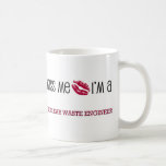 Kiss Me I'm a NUCLEAR WASTE ENGINEER Coffee Mug