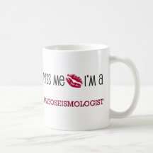Kiss Me I'm a PALEOSEISMOLOGIST Coffee Mugs
